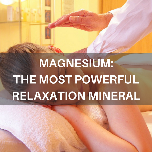 MAGNESIUM: THE MOST POWERFUL RELAXATION MINERAL